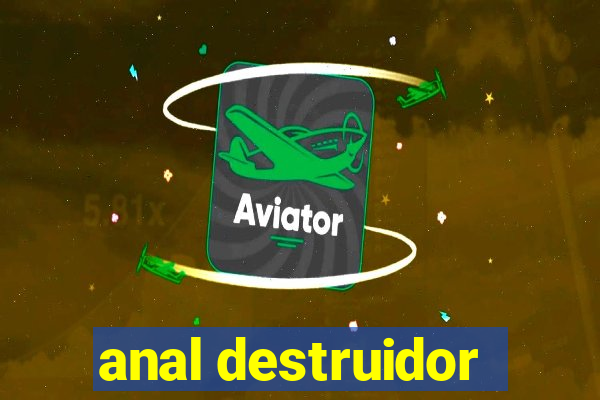 anal destruidor